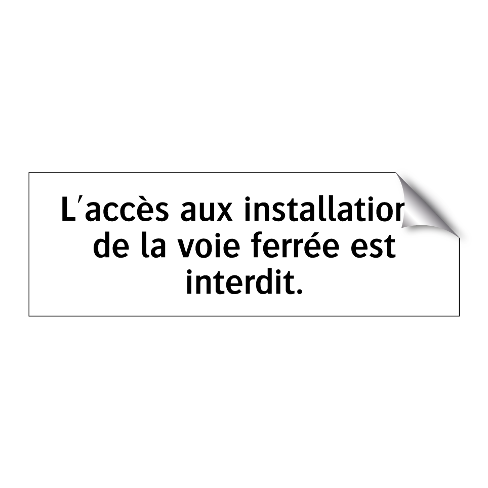 L'accès aux installations de la voie ferrée est interdit.