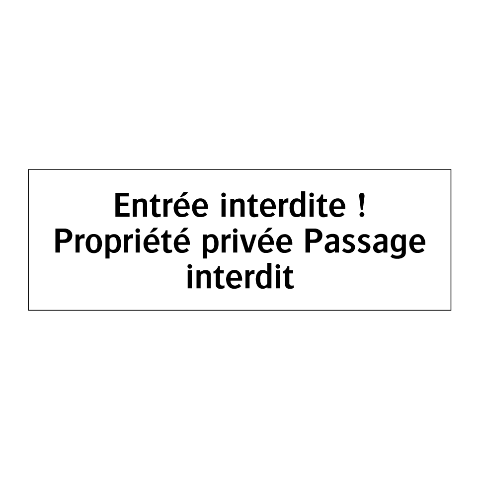 Entrée interdite ! Propriété privée Passage interdit