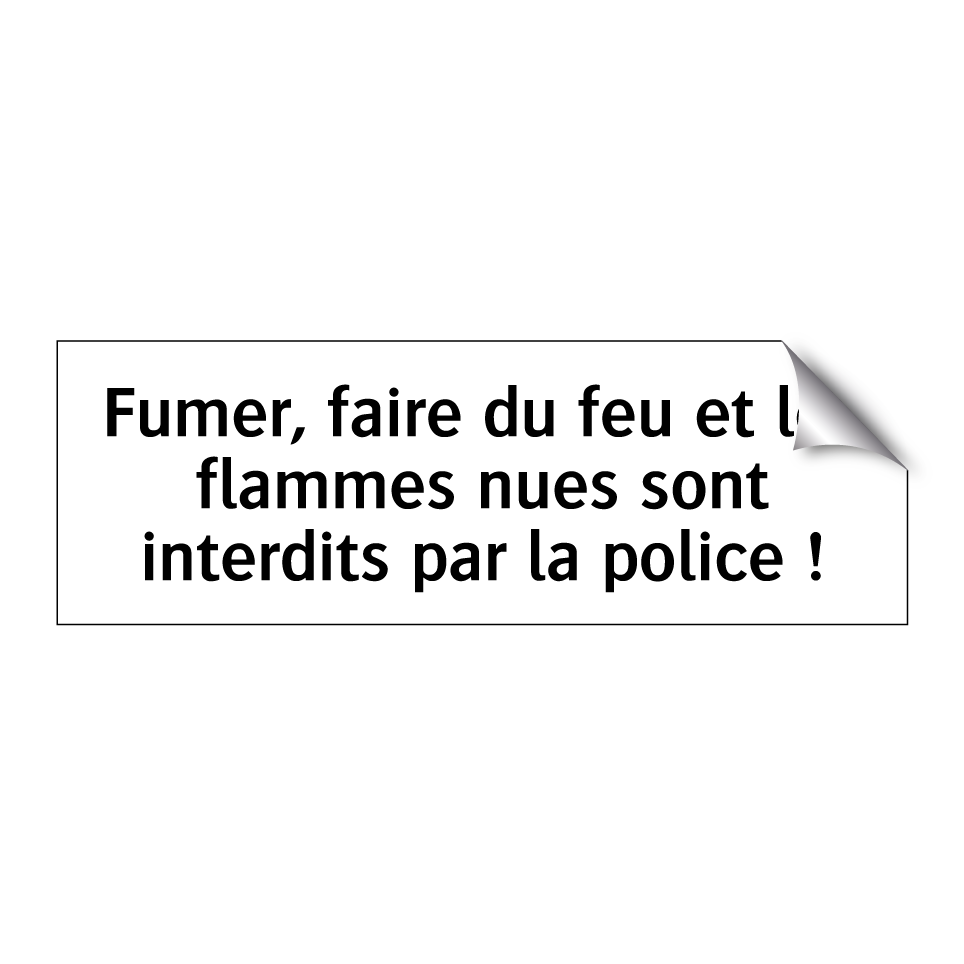 Fumer, faire du feu et les flammes nues sont interdits par la police !