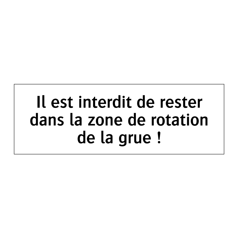 Il est interdit de rester dans la zone de rotation de la grue !