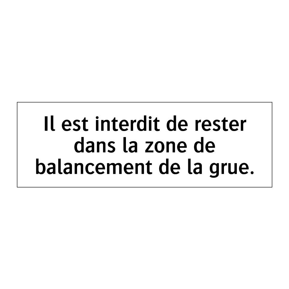 Il est interdit de rester dans la zone de balancement de la grue.