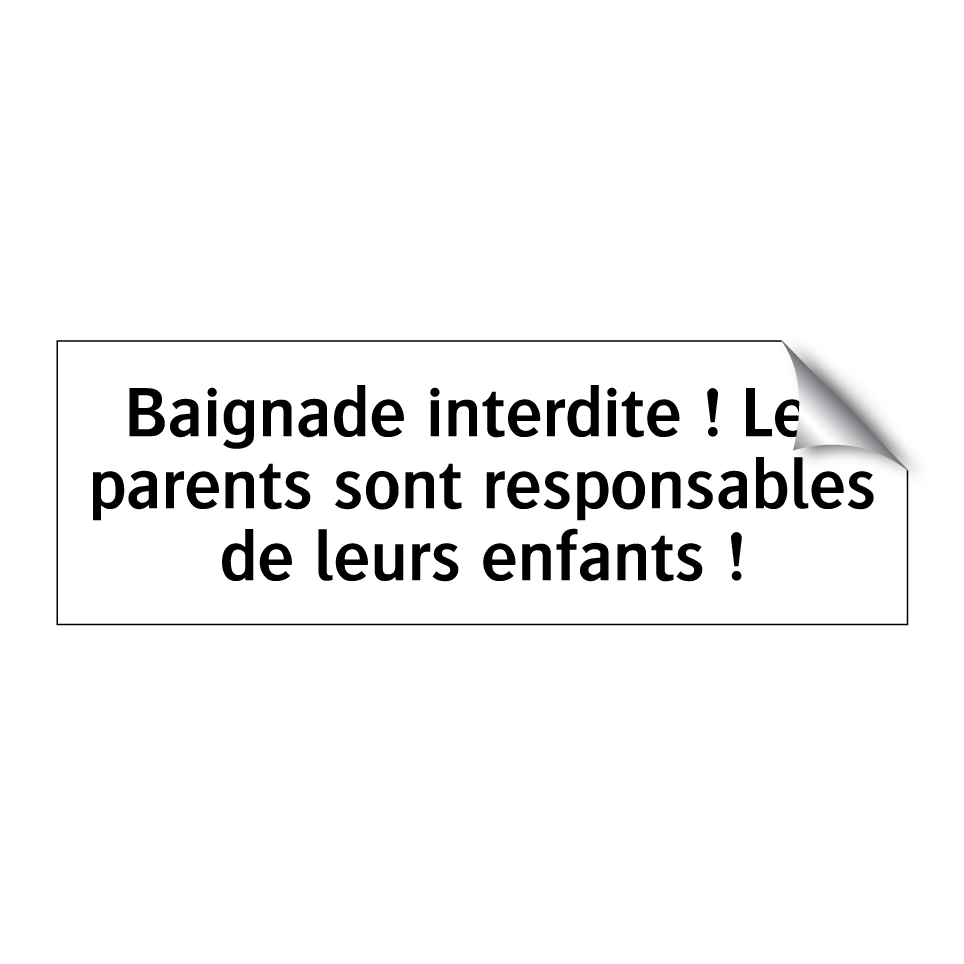 Baignade interdite ! Les parents sont responsables de leurs enfants !