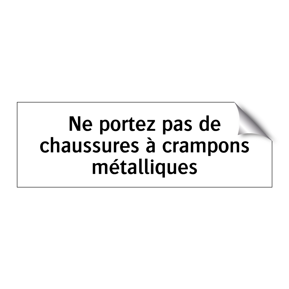Ne portez pas de chaussures à crampons métalliques