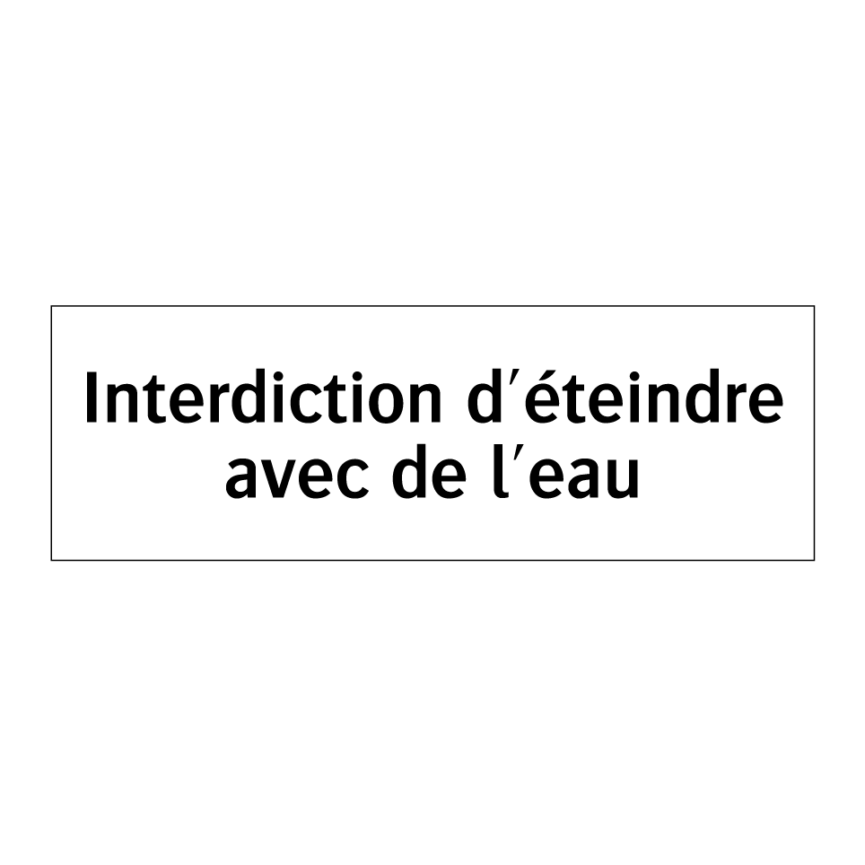 Interdiction d'éteindre avec de l'eau
