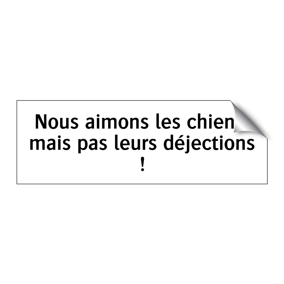 Nous aimons les chiens, mais pas leurs déjections !
