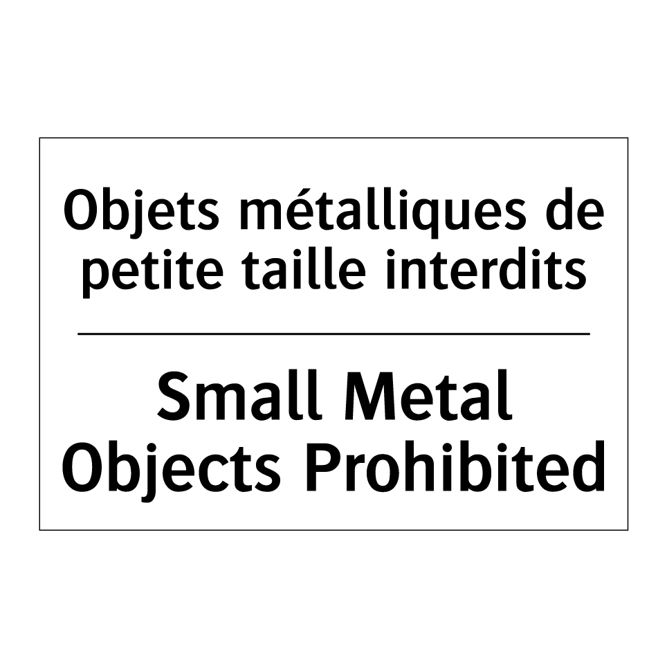 Objets métalliques de petite taille  /.../ - Small Metal Objects Prohibited