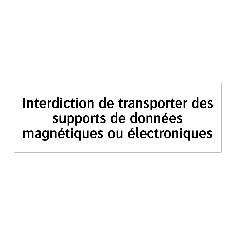 Interdiction de transporter des supports de données magnétiques ou électroniques