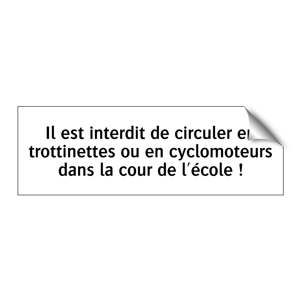 Il est interdit de circuler en trottinettes ou en cyclomoteurs dans la cour de l'école !