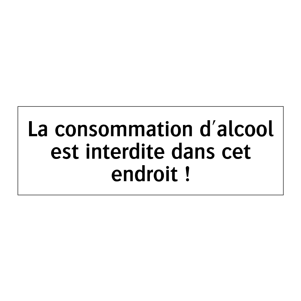 La consommation d'alcool est interdite dans cet endroit !