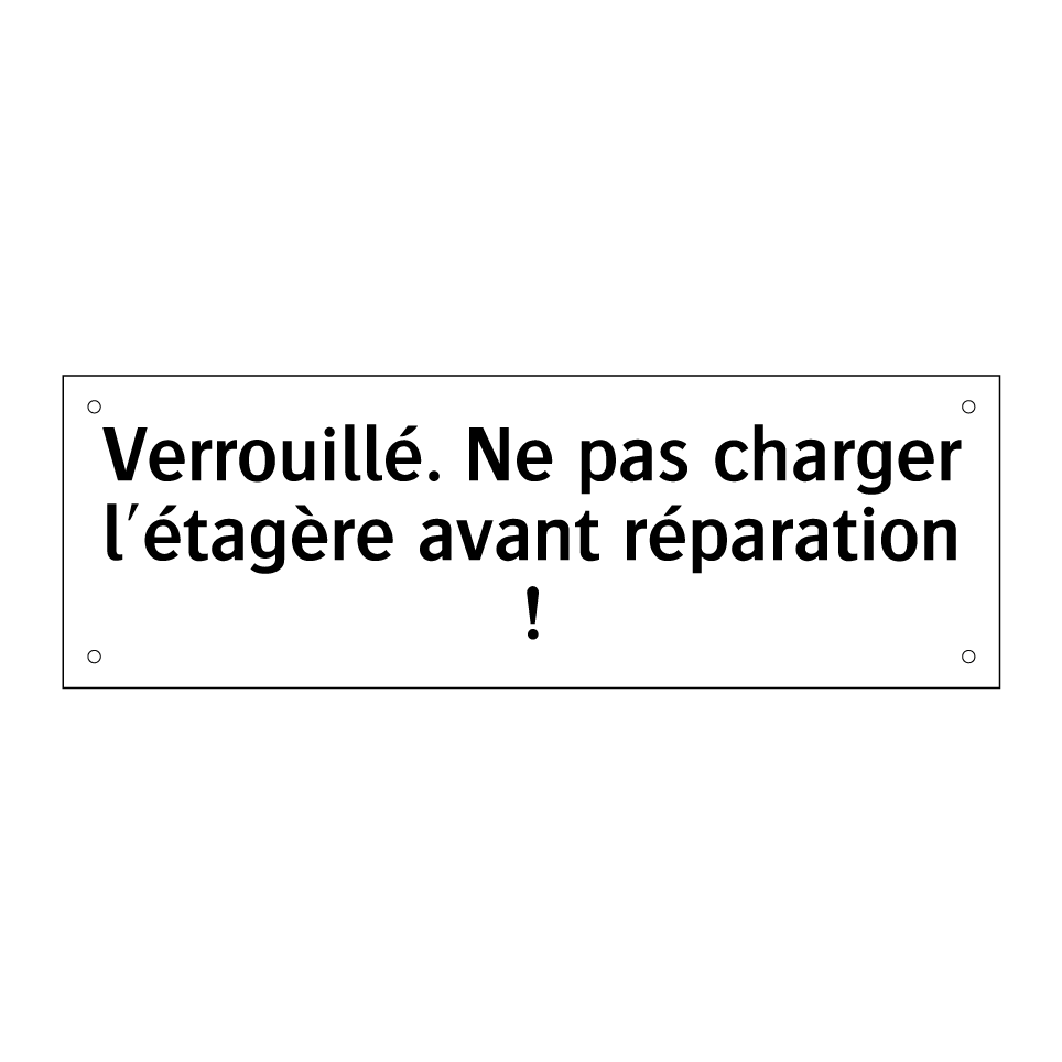 Verrouillé. Ne pas charger l'étagère avant réparation !