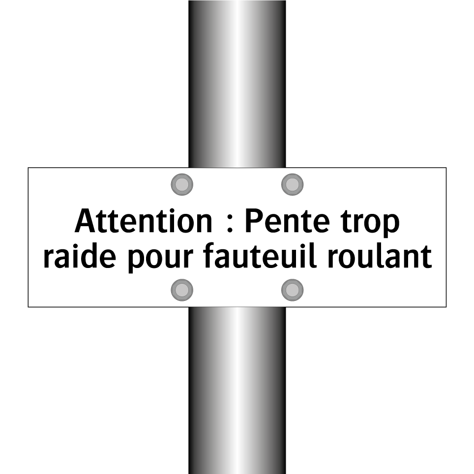 Attention : Pente trop raide pour fauteuil roulant