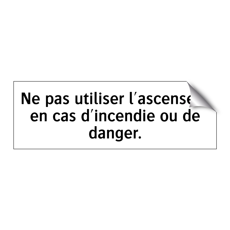 Ne pas utiliser l'ascenseur en cas d'incendie ou de danger.