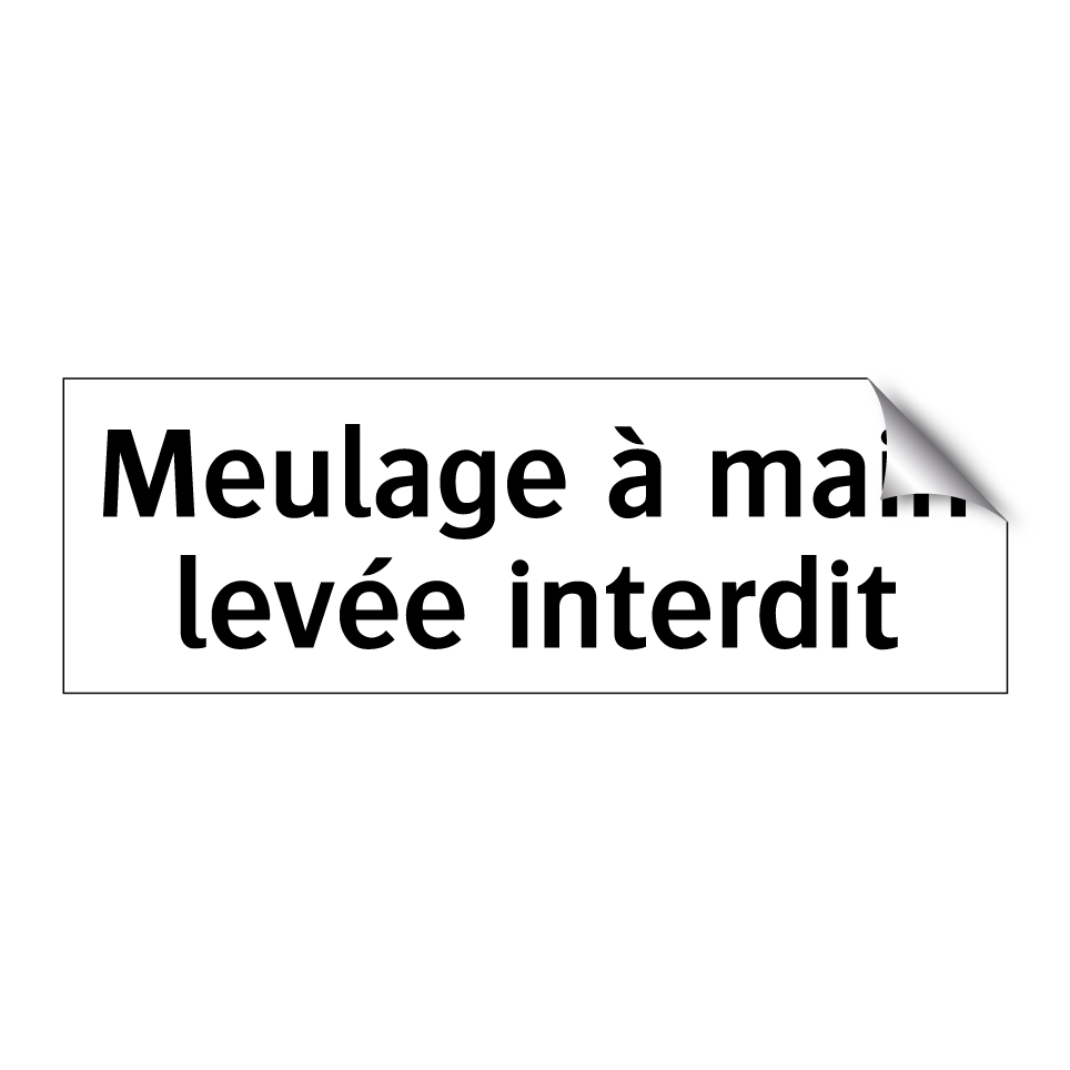 Meulage à main levée interdit