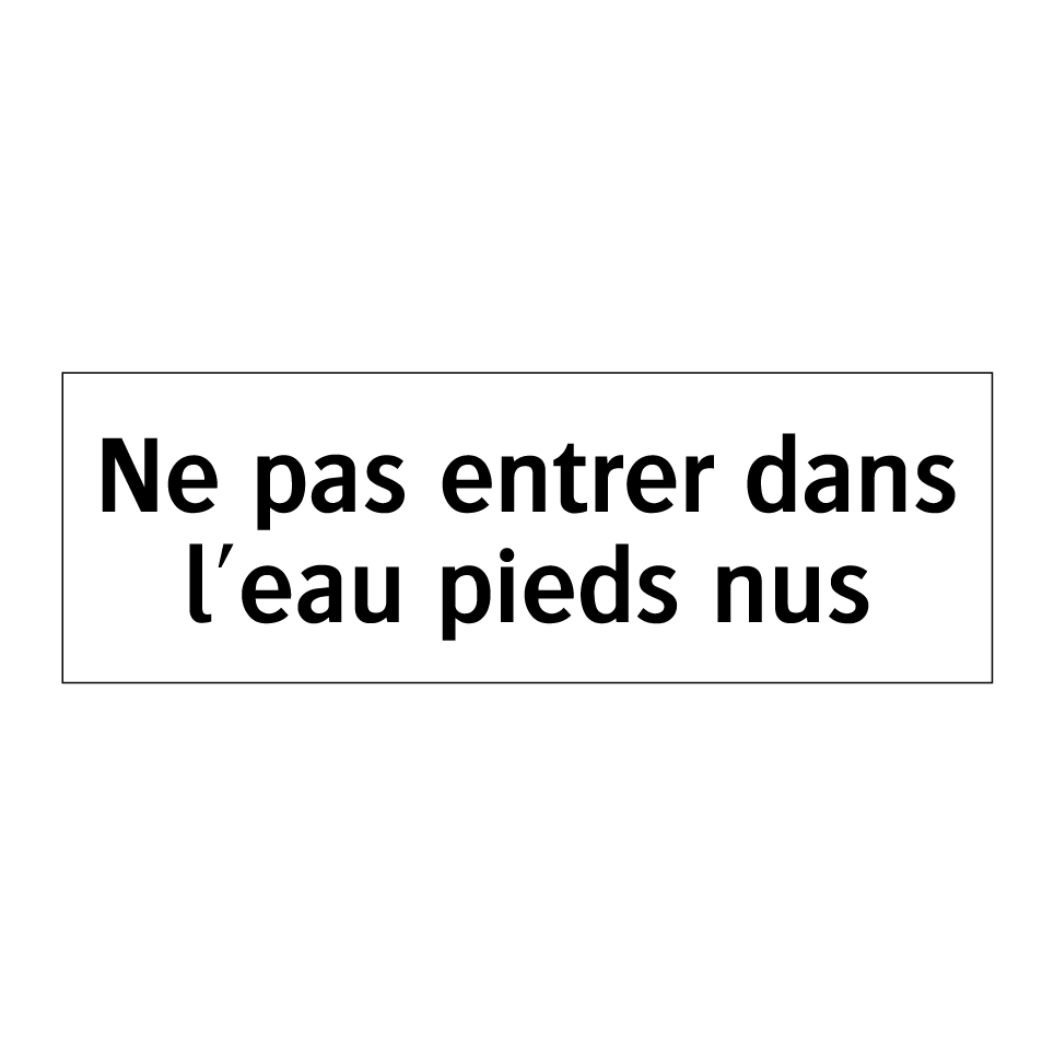 Ne pas entrer dans l'eau pieds nus