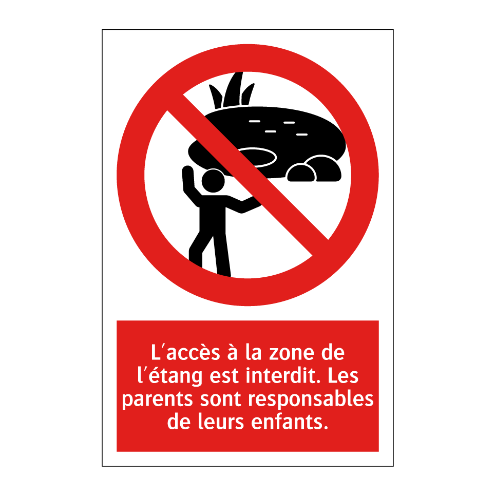 L'accès à la zone de l'étang est interdit. Les parents sont responsables de leurs enfants.