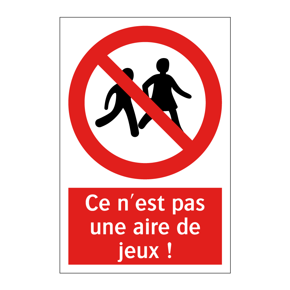 Ce n'est pas une aire de jeux !