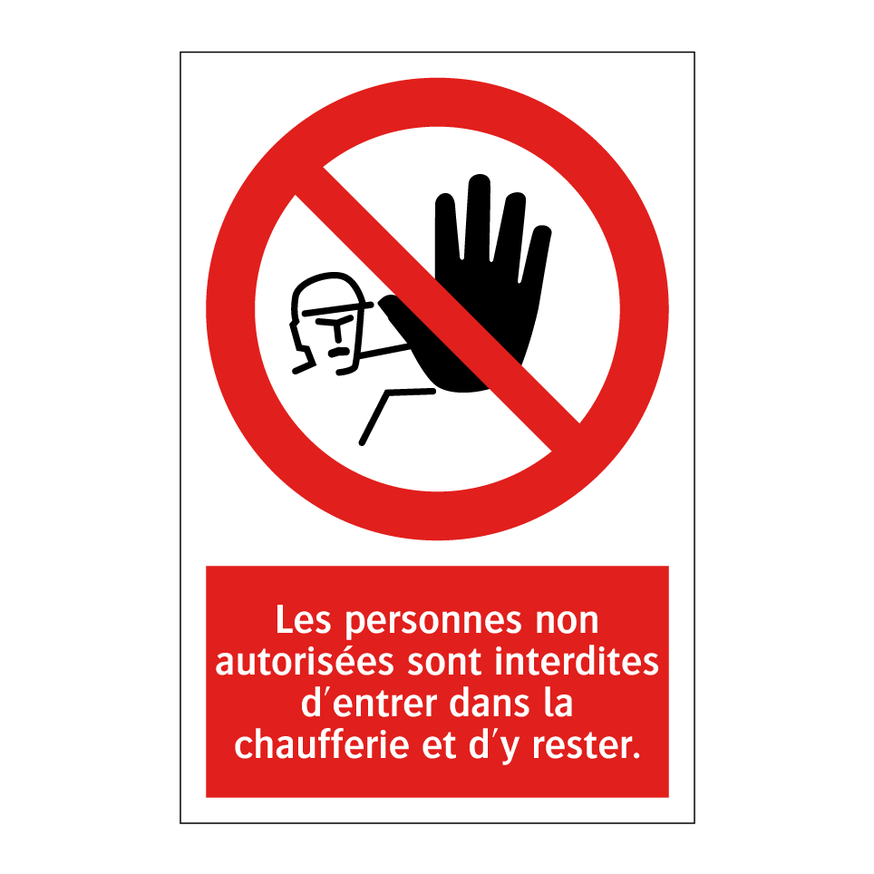 Les personnes non autorisées sont interdites d'entrer dans la chaufferie et d'y rester.