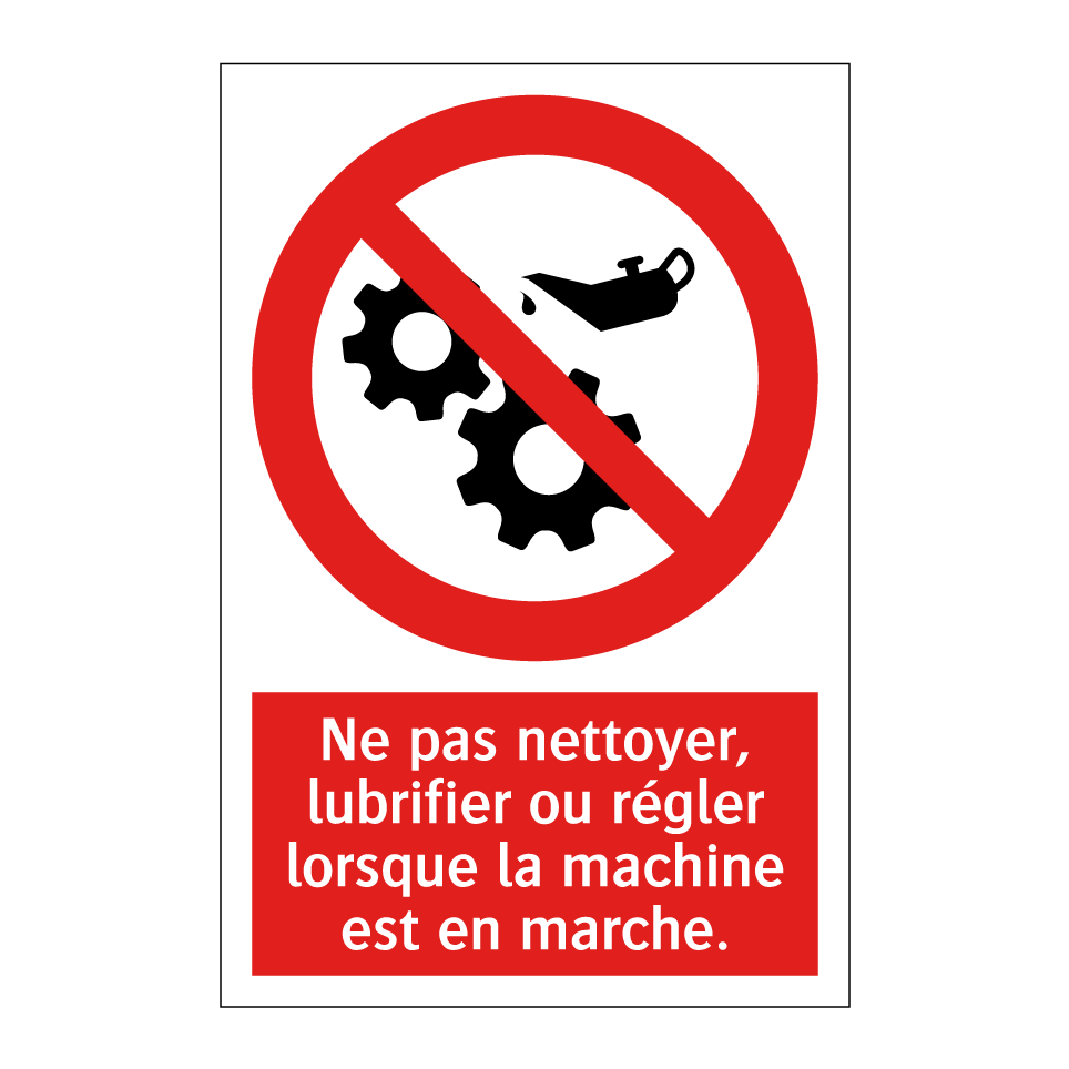 Ne pas nettoyer, lubrifier ou régler lorsque la machine est en marche.