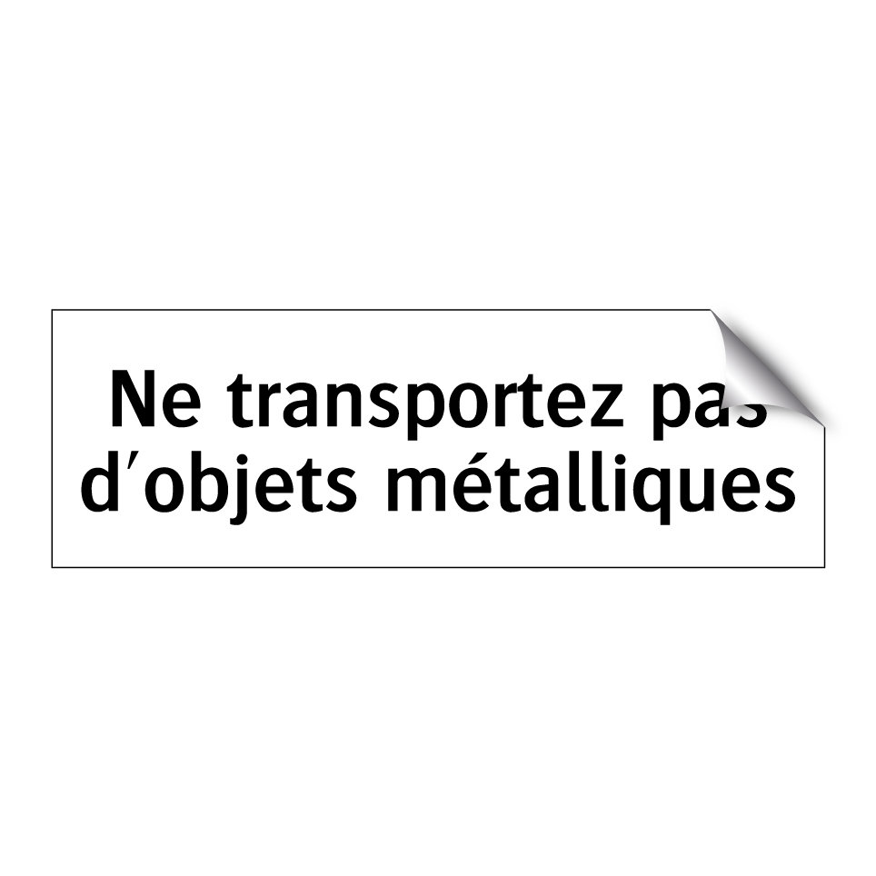 Ne transportez pas d'objets métalliques