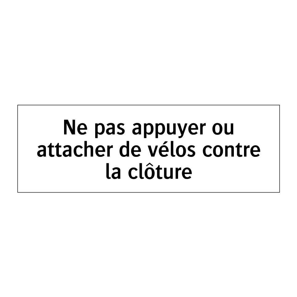 Ne pas appuyer ou attacher de vélos contre la clôture