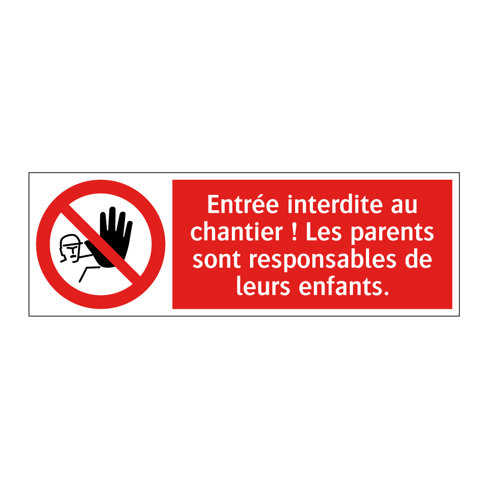 Entrée interdite au chantier ! Les parents sont responsables de leurs enfants.