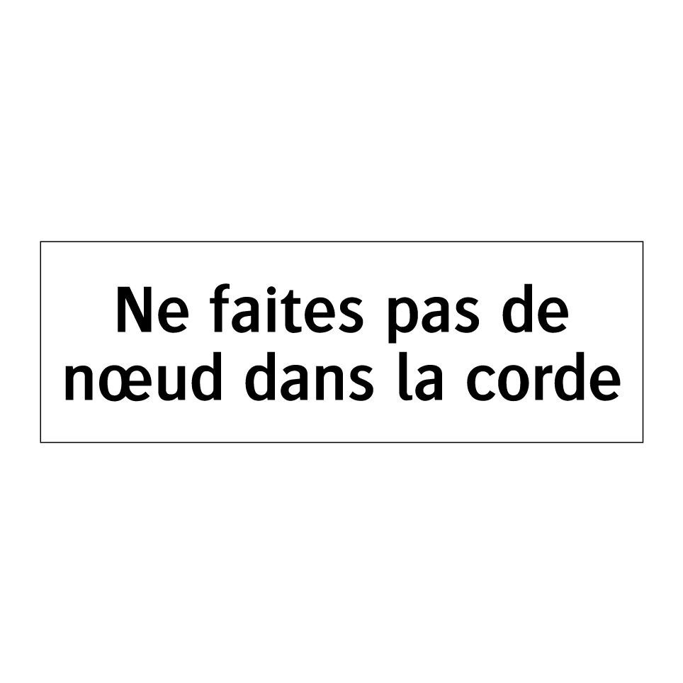 Ne faites pas de nœud dans la corde
