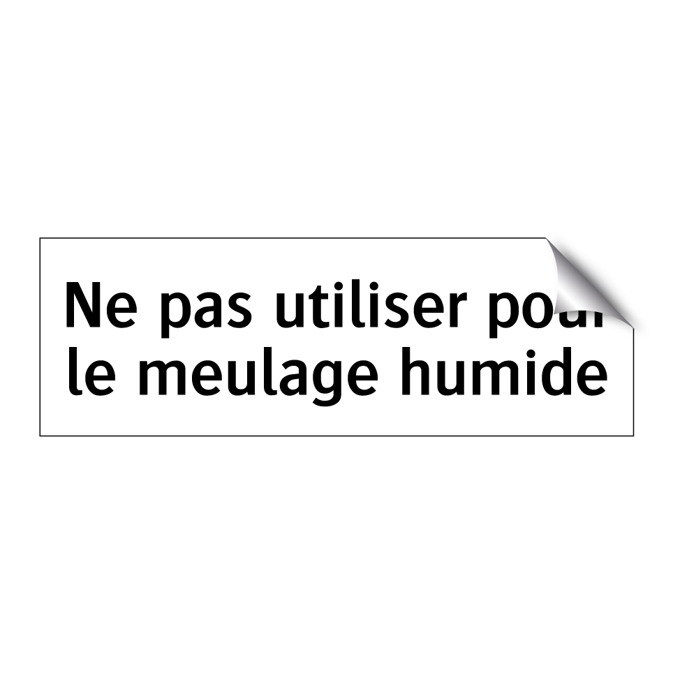 Ne pas utiliser pour le meulage humide