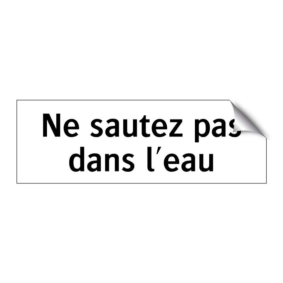 Ne sautez pas dans l'eau