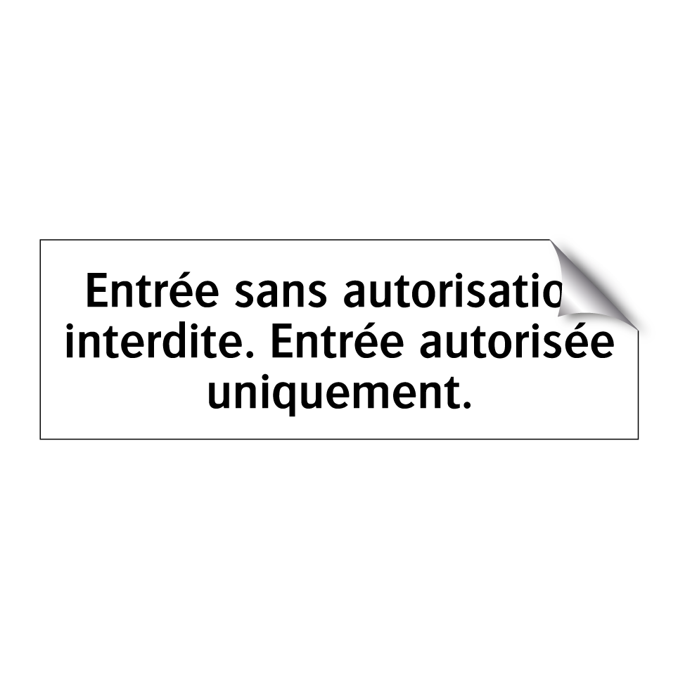 Entrée sans autorisation interdite. Entrée autorisée uniquement.