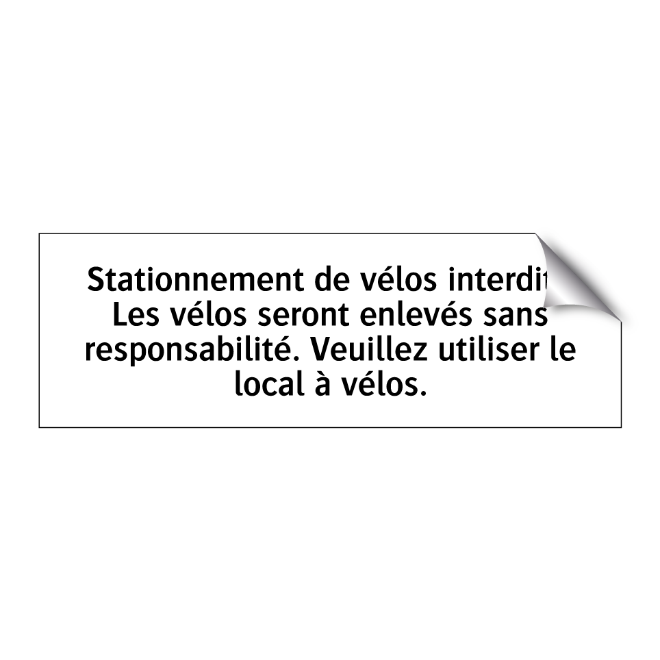 Stationnement de vélos interdit ! Les vélos seront enlevés sans responsabilité. Veuillez utiliser le local à vélos.