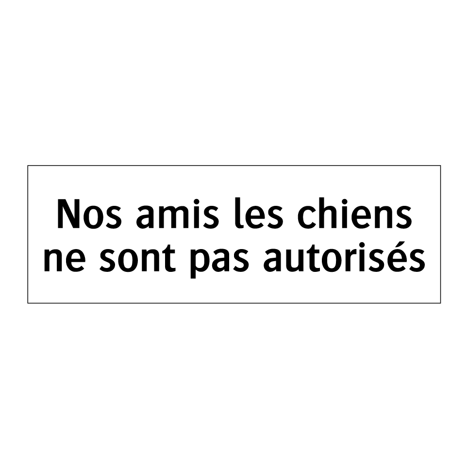 Nos amis les chiens ne sont pas autorisés