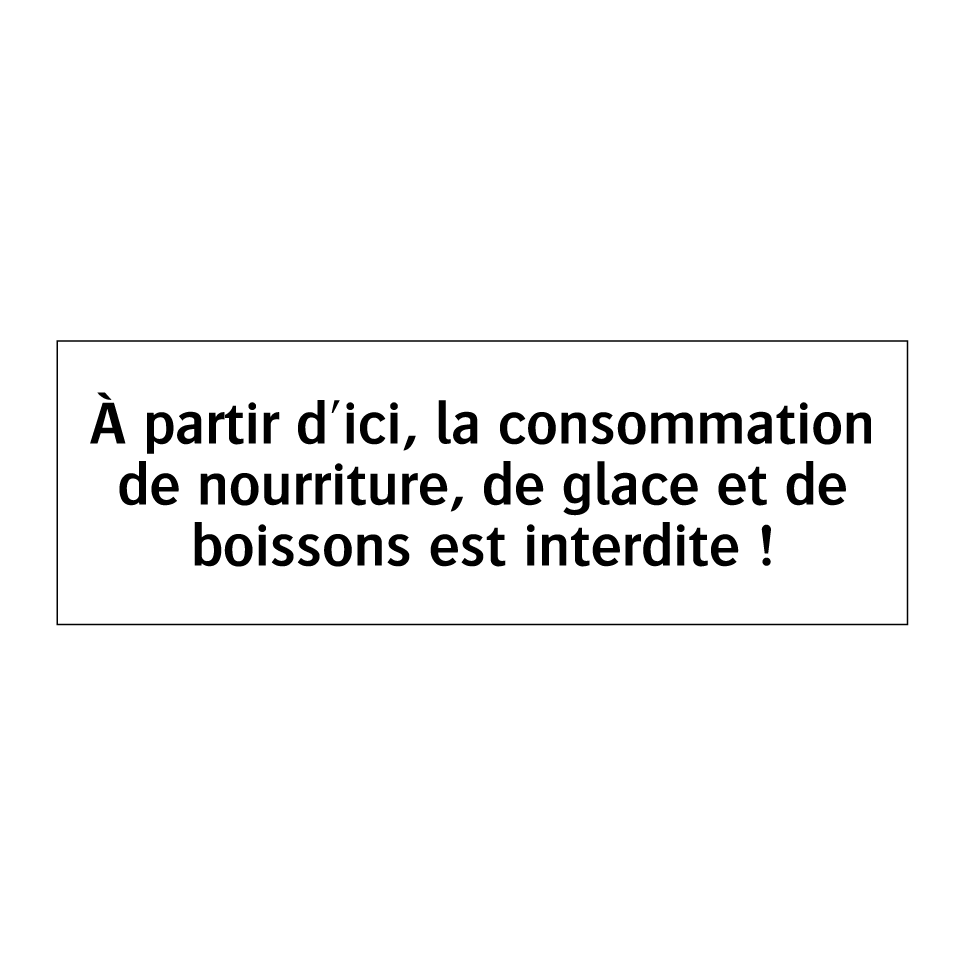 À partir d'ici, la consommation de nourriture, de glace et de boissons est interdite !