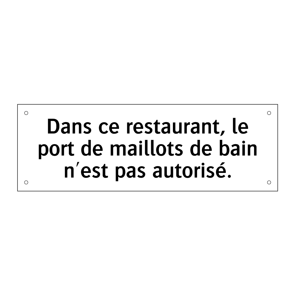 Dans ce restaurant, le port de maillots de bain n'est pas autorisé.
