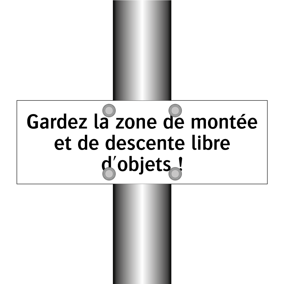 Gardez la zone de montée et de descente libre d'objets !
