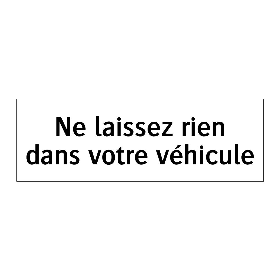 Ne laissez rien dans votre véhicule