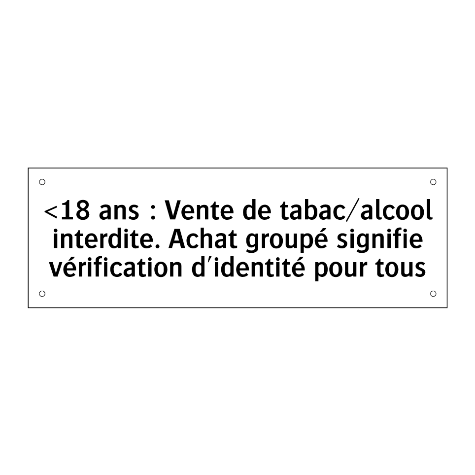<18 ans : Vente de tabac/alcool interdite. Achat groupé signifie vérification d'identité pour tous