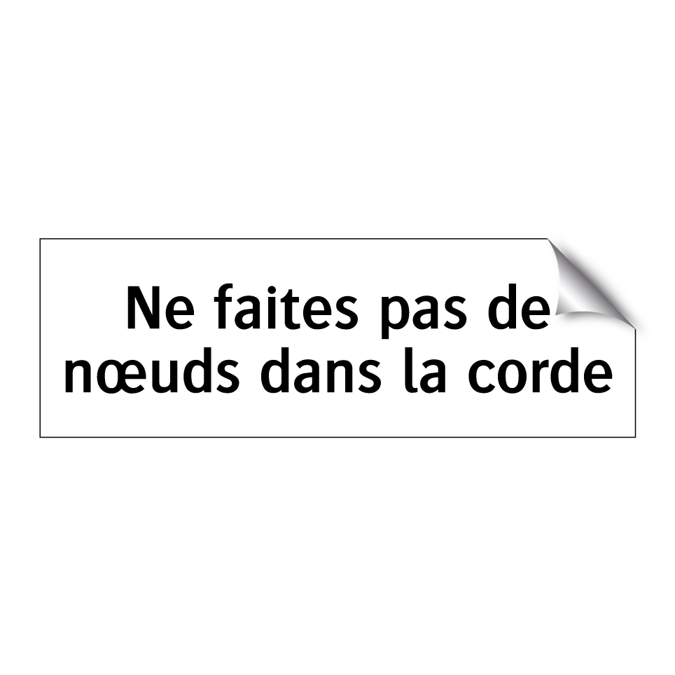 Ne faites pas de nœuds dans la corde