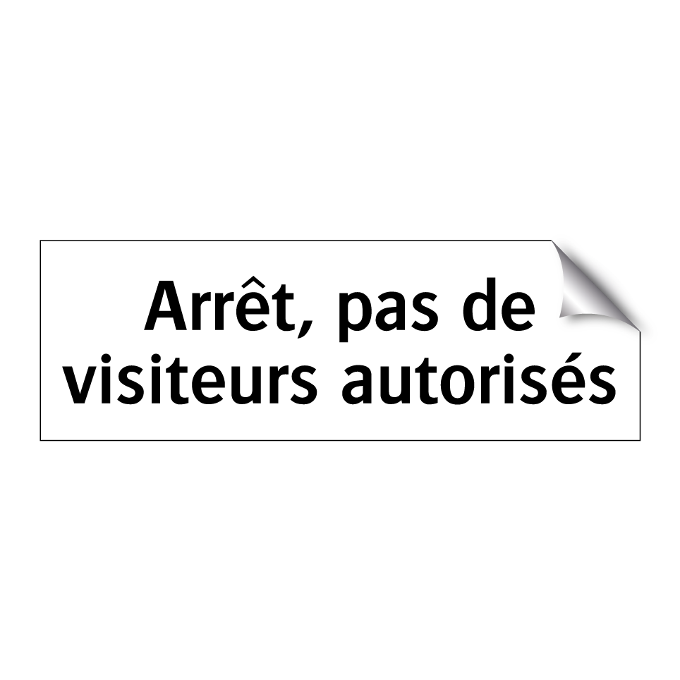 Arrêt, pas de visiteurs autorisés