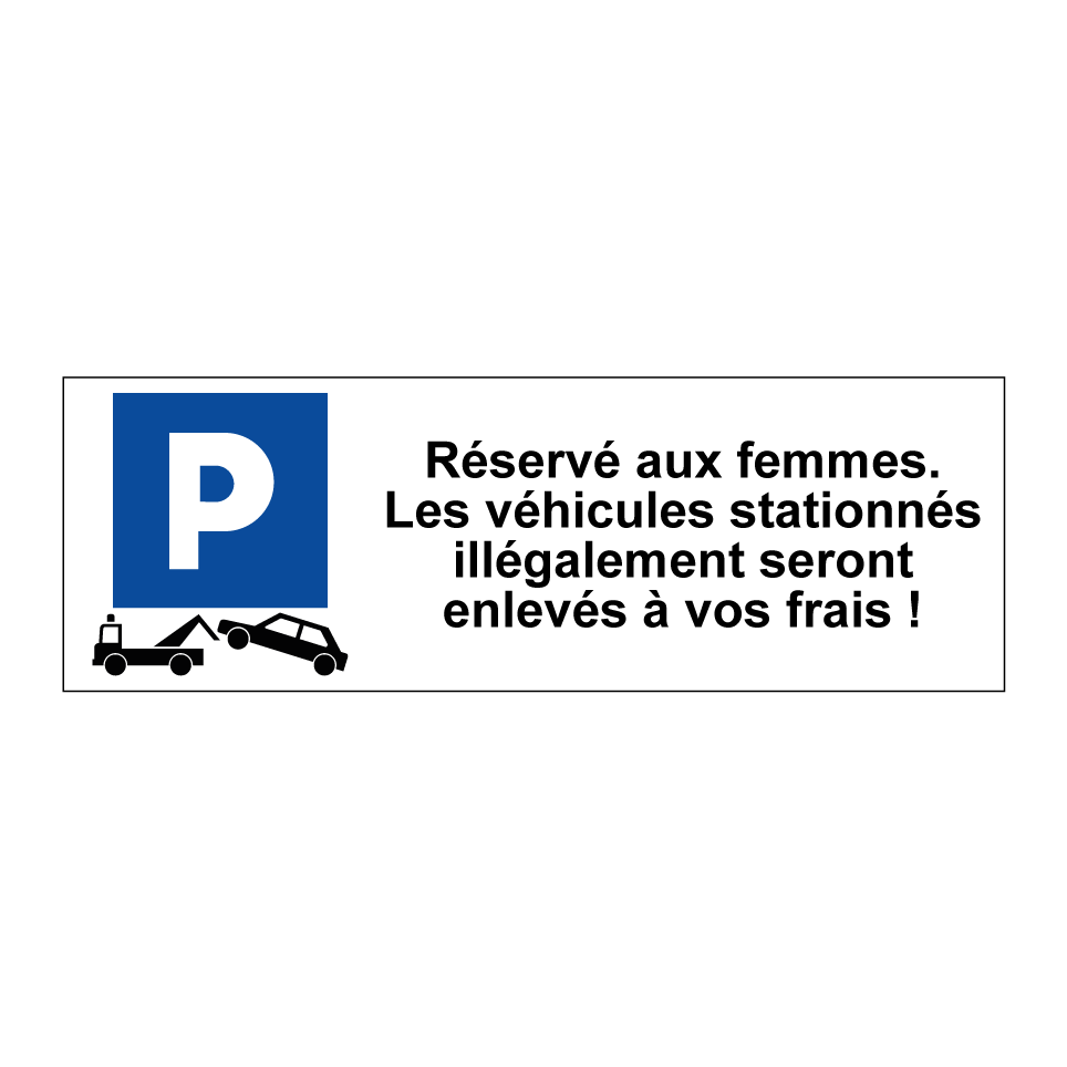 Réservé aux femmes. Les véhicules stationnés illégalement seront enlevés à vos frais !