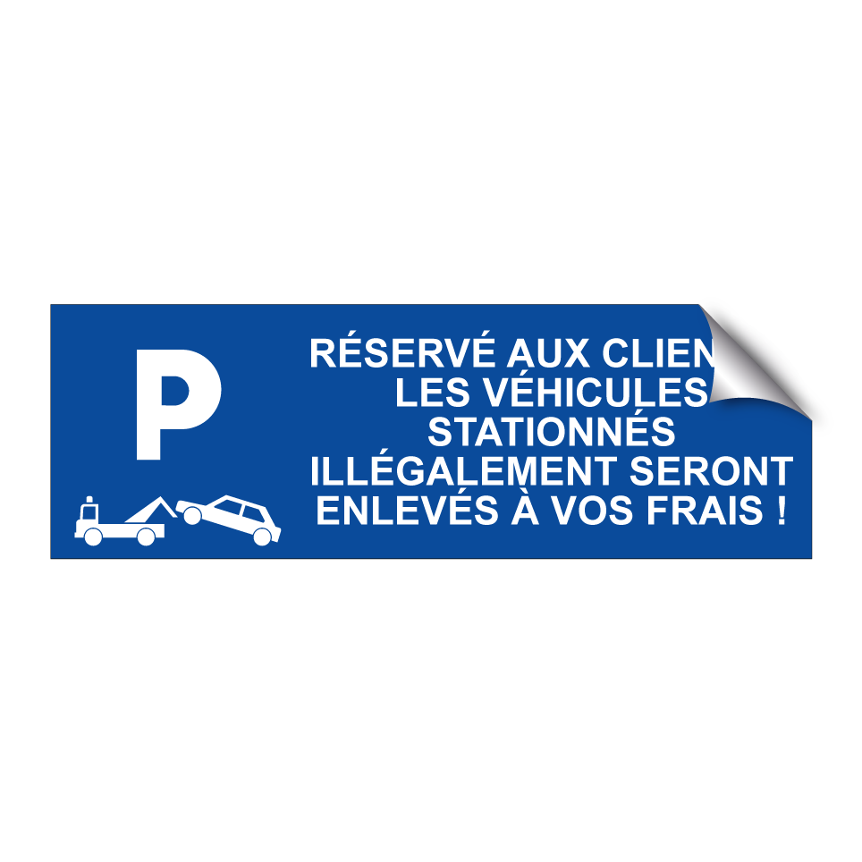 Réservé aux clients ! Les véhicules stationnés illégalement seront enlevés à vos frais !