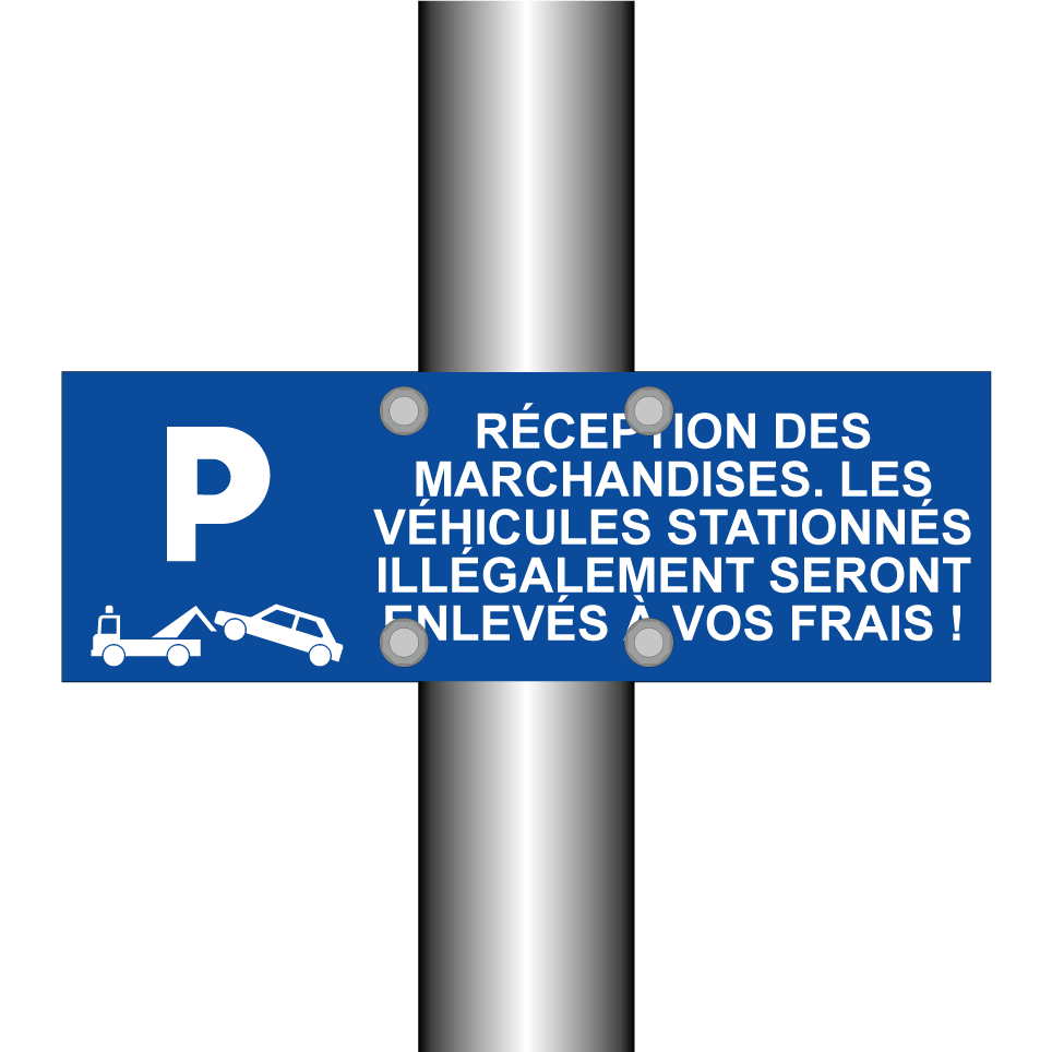 Réception des marchandises. Les véhicules stationnés illégalement seront enlevés à vos frais !