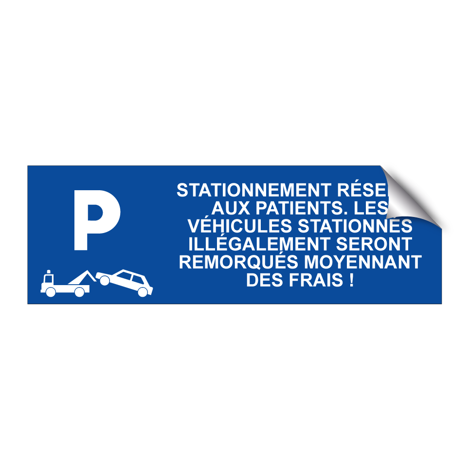 Stationnement réservé aux patients. Les véhicules stationnés illégalement seront remorqués moyennant des frais !