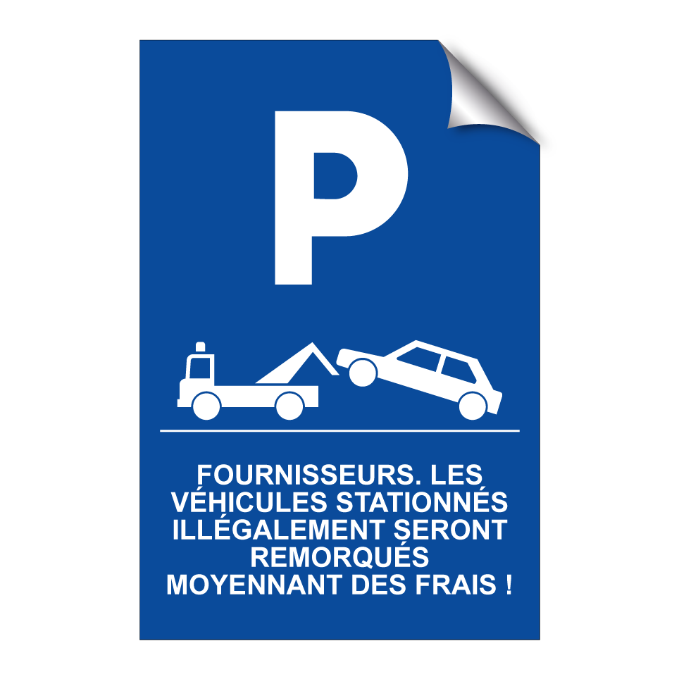 Fournisseurs. Les véhicules stationnés illégalement seront remorqués moyennant des frais !