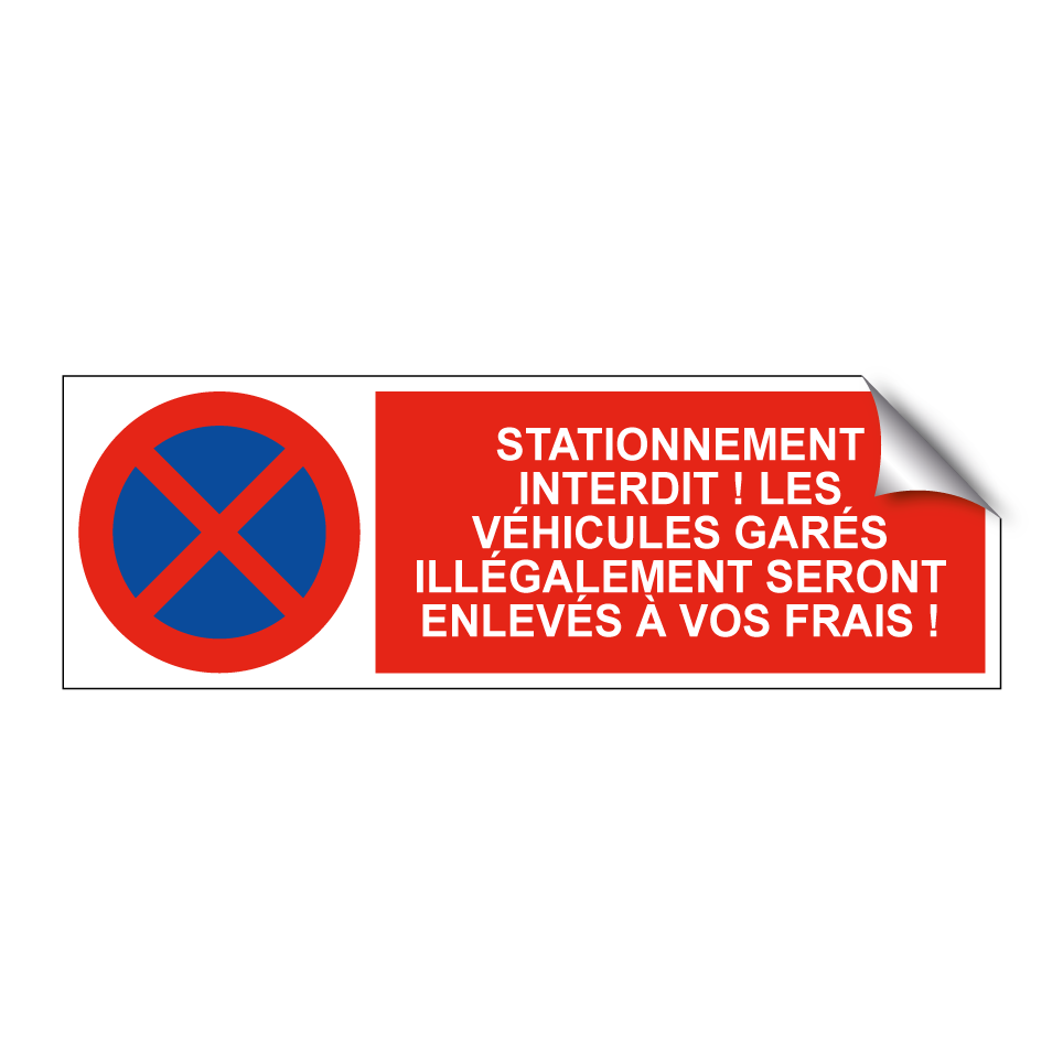 Stationnement interdit ! Les véhicules garés illégalement seront enlevés à vos frais !