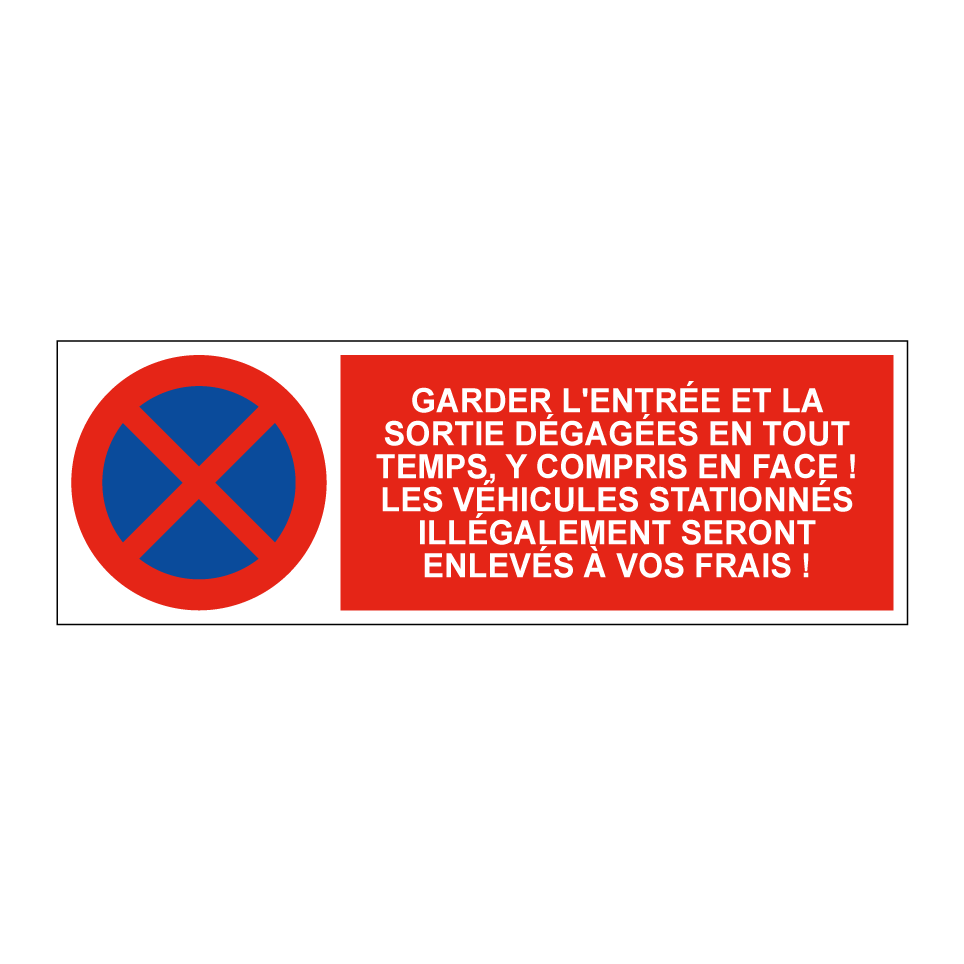 Garder l'entrée et la sortie dégagées en tout temps, y compris en face ! Les véhicules stationnés illégalement seront enlevés à vos frais !