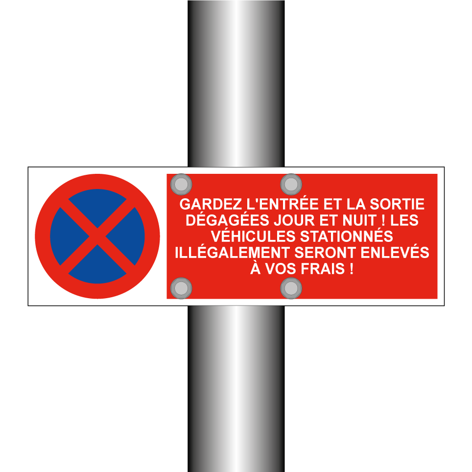 Gardez l'entrée et la sortie dégagées jour et nuit ! Les véhicules stationnés illégalement seront enlevés à vos frais !