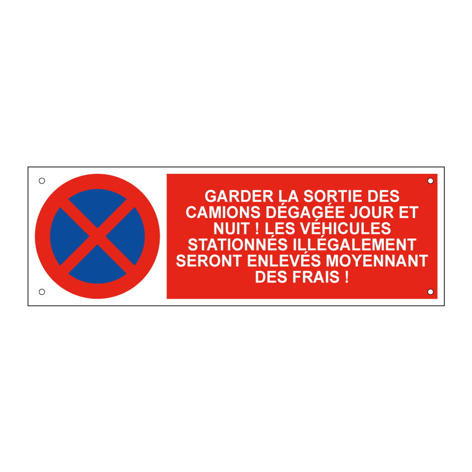 Garder la sortie des camions dégagée jour et nuit ! Les véhicules stationnés illégalement seront enlevés moyennant des frais !