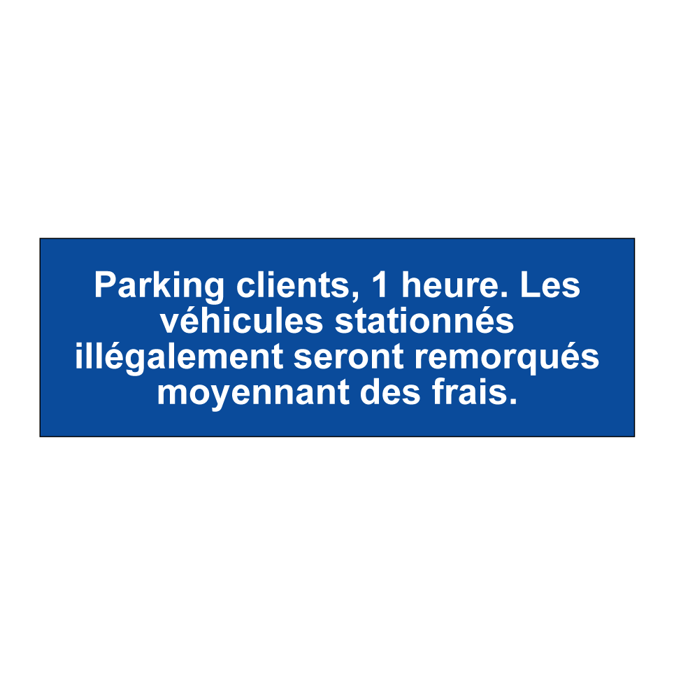 Parking clients, 1 heure. Les véhicules stationnés illégalement seront remorqués moyennant des frais.