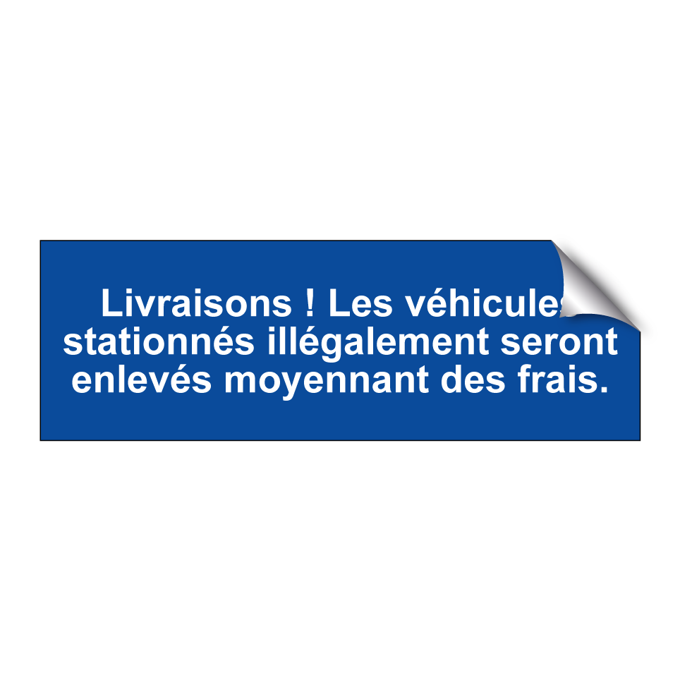Livraisons ! Les véhicules stationnés illégalement seront enlevés moyennant des frais.