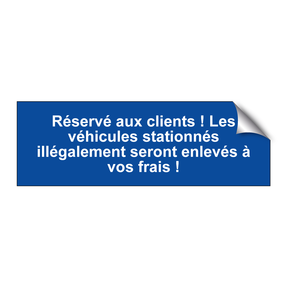 Réservé aux clients ! Les véhicules stationnés illégalement seront enlevés à vos frais !